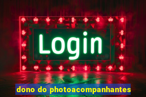 dono do photoacompanhantes